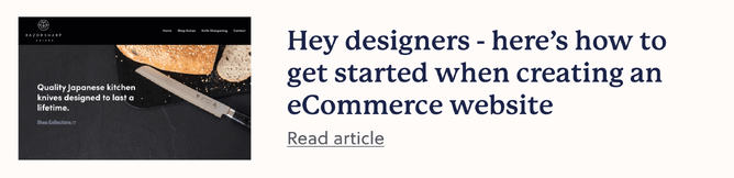 Blog link: Hey designers - here’s how to get started when creating an eCommerce website