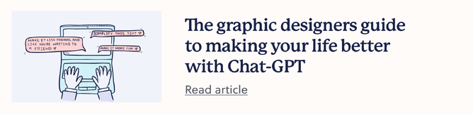 Link to blog: The graphic designers guide to making your life better with Chat-GPT